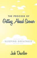 The Process of Getting Ahead Sooner: Arouse the Sleeping Greatness Within You! 1554527503 Book Cover
