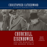 Churchill, Eisenhower, and the Making of the Modern World 1493050524 Book Cover