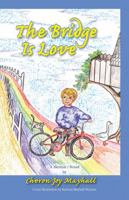 The Bridge is Love: A Journey Through Grief to Joy After the Death of a Child 1412063280 Book Cover
