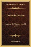 The Model Teacher: Lecture On Thomas Arnold 112090515X Book Cover