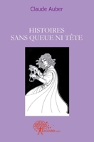 Histoires sans queue ni tête: Nouvelles ou Recueil de Nouvelles. (French Edition) 2812133791 Book Cover