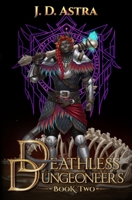 Deathless Dungeoneers - Book Two: A LitRPG Dungeon Diver Adventure B0BFV6D6MD Book Cover
