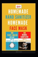 2 Books -  Homemade Sanitizer  and Homemade Face Mask: Guide On How To Make Your Mask To Protect You Against Infectious Diseases Caused By Viruses And Bacteria (Medical Mask) B086P7G8W9 Book Cover