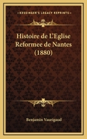 Histoire De L'Eglise Reformee De Nantes (1880) 1279597798 Book Cover