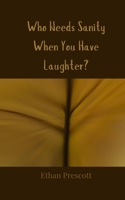 Who Needs Sanity When You Have Laughter? 369085721X Book Cover