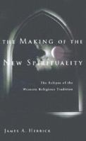 The Making of the New Spirituality: The Eclipse of the Western Religious Tradition 0830823980 Book Cover