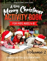 A Very Merry Christmas Activity Book for Kids Ages 4-8: Fun Educational Games with Coloring, Dot to Dot, Puzzles, Mazes, Hidden Picture, Riddles, and More - Volume Two B08M28RF7R Book Cover