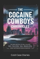 The Cocaine Cowboys Chronicles: The Rise and Fall of Willy Falcon, Sal Magluta, and Miami’s Most Notorious Drug Syndicate B0DSFYZ3NY Book Cover