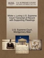 White v. Luning U.S. Supreme Court Transcript of Record with Supporting Pleadings 1270220500 Book Cover