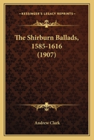 The Shirburn Ballads, 1585-1616 1164101986 Book Cover