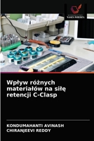 Wplyw różnych materialów na silę retencji C-Clasp 6203232173 Book Cover