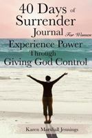 40 Days of Surrender Journal for Women: Experience Power Through Giving God Control 1545055300 Book Cover
