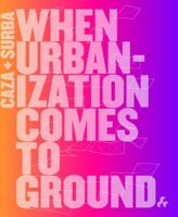 Caza + Surba: When Urbanization Comes to Ground 191133901X Book Cover