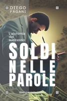 Soldi nelle Parole: Desideri apprendere strategie avanzate, per migliorare la tua scrittura persuasiva e ottenere successo nel campo del copywriting? (L’alchimia del successo) (Italian Edition) B0CRKJV1B7 Book Cover