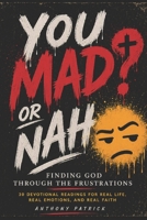 You Mad? or Nah?: Finding God Through the Frustrations B0H93MLQ18 Book Cover