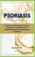 PSORIASIS: Discovery of Psoriasis: Causes, Diagnosis, and Methods for Patient-Centered Dermatological Treatment B0CTT3GLT1 Book Cover