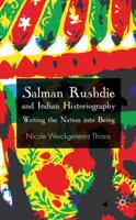 Salman Rushdie and Indian Historiography: Writing the Nation into Being 0230205488 Book Cover