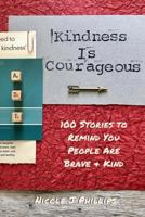 Kindness Is Courageous: 100 Stories to Remind You People Are Brave + Kind 1721230157 Book Cover