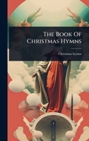 The Book Of Christmas Hymns... 1024874923 Book Cover