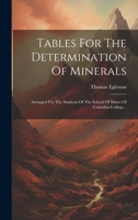 Tables For The Determination Of Minerals: Arranged For The Students Of The School Of Mines Of Columbia College... 1020158247 Book Cover