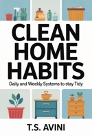 Clean Home Habits: Daily and Weekly Systems to Stay Tidy B0H1VTRPJK Book Cover