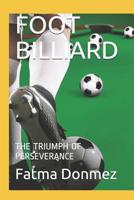 Foot Billiard: The Triumph of Perseverance 1091734755 Book Cover