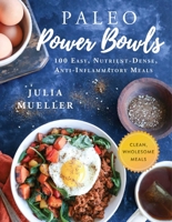 Paleo Power Bowls: 100 Easy, Nutrient-Dense, Anti-Inflammatory Meals 151073578X Book Cover