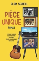 PIÈCE UNIQUE: L'étrange rancune d'une passionnée de football pour un nostalgique des Beatles (French Edition) 2957807211 Book Cover