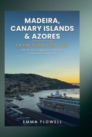 Madeira, Canary Islands & Azores Cruise Guide 2026-2027: Port-by-Port Companion • History • Culture • Top Attractions • Food • Adventure • Visa & Entry • Hotels & Restaurants Itineraries • Local Tip B0HMFXV89G Book Cover