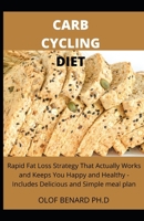 CARB CYCLING DIET: COMPREHENSIVE GUIDE ON CARB CYCLING DIET THAT WILL HELP LOSS WEIGHT KEEP YOU HAPPY AND HEALTHY WITH MEAL PLAN B087RC7L42 Book Cover