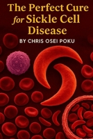 The Perfect Cure for Sickle Cell Disease B0FHF9XB8P Book Cover