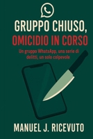 Gruppo Chiuso, Omicidio in Corso: Un gruppo Whatsapp, una serie di delitti, un solo colpevole (Italian Edition) B0FGTS65YH Book Cover