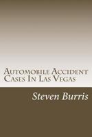 Automobile Accident Cases In Las Vegas: A guide to the basics of auto injury claims and litigation in Las Vegas, Nevada 0692181369 Book Cover
