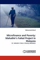 Microfinance and Poverty: Mahathir's Failed Project in Malaysia: Dr. Mahathir's Role in Poverty Alleviation 3844304509 Book Cover