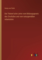 Die Thunen'sche Lehre Vom Bildungsgesetz Des Zinsfusses Und Vom Naturgemassen Arbeitslohn: Eine Kritische Und Apologetische Studie (1875) 1160872805 Book Cover