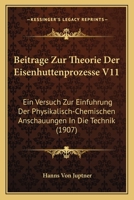 Beitr�ge Zur Theorie Der Eisenh�ttenprozesse: Ein Versuch Zur Einf�hrung Der Physikalisch-Chemischen Anschauungen in Die Technik (Classic Reprint) 1160806160 Book Cover