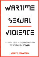 Wartime Sexual Violence: From Silence to Condemnation of a Weapon of War 1626164665 Book Cover