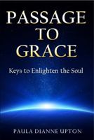 Passage to Grace: Keys to Enlighten the Soul 0997446064 Book Cover