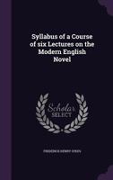 Syllabus of a course of six lectures on the modern English novel 1347506284 Book Cover