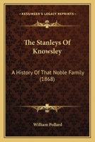 The Stanleys Of Knowsley: A History Of That Noble Family 1245704656 Book Cover