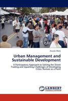 Urban Management and Sustainable Development: A Participatory Approach to Solving the Street Trading and Squatting Challenges of Developing Cities: Kumasi as a Point 384653787X Book Cover