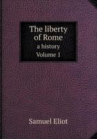 The Liberty of Rome, Vol. 1 of 2: A History 1141855291 Book Cover
