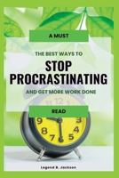 The Best Ways to Stop Procrastinating and Get More Work Done B0C6BYVT44 Book Cover