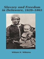 Slavery and Freedom in Delaware, 1639-1865 0842025944 Book Cover