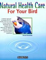 Natural Health Care for Your Bird: Quick Self-Help Using Homeopathy and Bach Flowers 0764101242 Book Cover