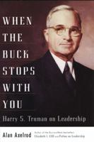 When the Buck Stops With You: Harry S. Truman on Leadership 1591840287 Book Cover