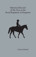 Historical Record of the First, or the Royal Regiment of Dragoons 9354782841 Book Cover