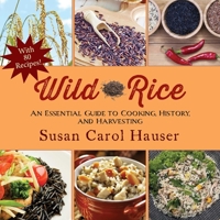 Wild Rice: A Complete Guide to Harvesting and Cooking 1629145564 Book Cover