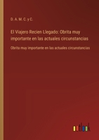 El Viajero Recien Llegado: Obrita muy importante en las actuales circunstancias: Obrita muy importante en las actuales circunstancias (Spanish Edition) 3368054120 Book Cover