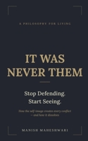 It Was Never Them: How self-image creates conflict — in family, workplace, race, and nation B0H2MZJ59F Book Cover